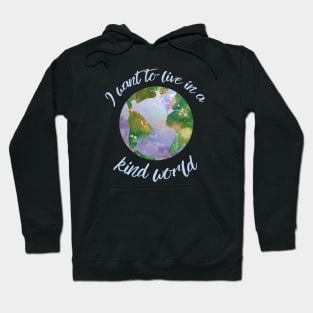 I want to live in a kind world (light blue text) Hoodie